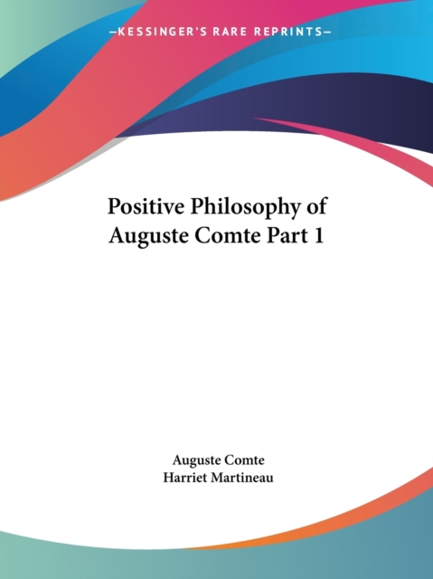 Positive Philosophy of Auguste Comte Vol. 1 (1855) : v. 1, Paperback / softback Book