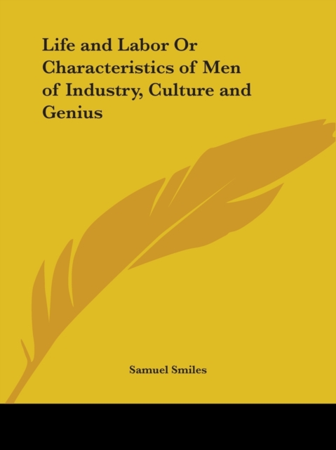 Life and Labor or Characteristics of Men of Industry, Culture and Genius (1888), Paperback Book