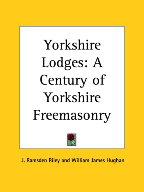 Yorkshire Lodges : A Century of Yorkshire Freemasonry (1885), Paperback / softback Book