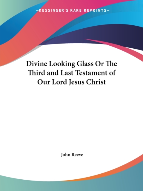 Divine Looking Glass or the Third and Last Testament of Our Lord Jesus Christ (1661), Paperback / softback Book