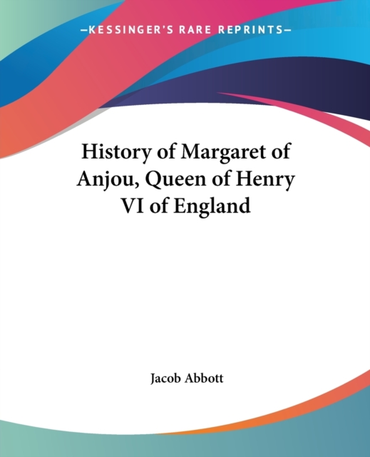History of Margaret of Anjou, Queen of Henry VI of England, Paperback / softback Book