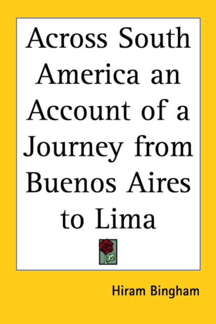 Across South America an Account of a Journey from Buenos Aires to Lima, Paperback / softback Book