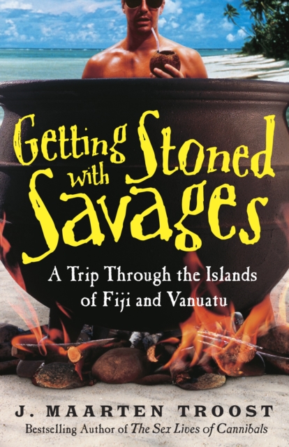 Getting Stoned with Savages : A Trip Through the Islands of Fiji and Vanuatu, Paperback / softback Book