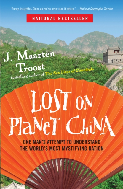Lost on Planet China : One Man's Attempt to Understand the World's Most Mystifying Nation, Paperback / softback Book