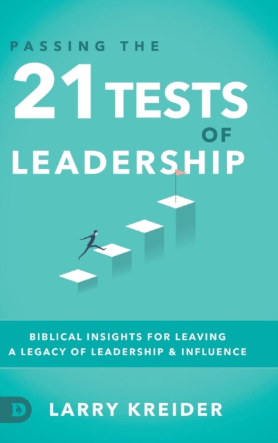 Passing the 21 Tests of Leadership : Biblical Insights for Leaving a Legacy of Leadership and Influence, Hardback Book