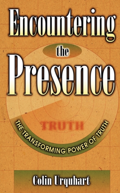 Encountering the Presence : The Transforming Power of Truth, Paperback Book