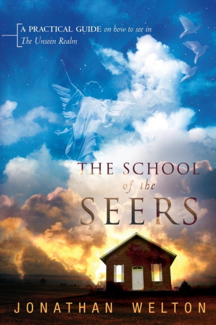 School of the Seers : A Practical Guide on How to See in the Unseen Realm, Paperback / softback Book