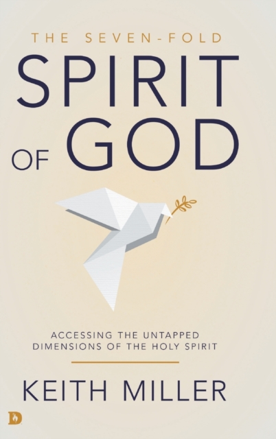 The Seven-Fold Spirit of God : Accessing the Untapped Dimensions of the Holy Spirit, Hardback Book