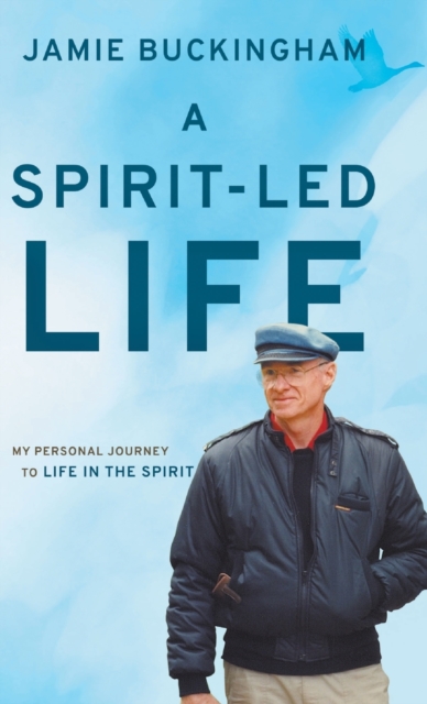 A Spirit-Led Life : My Personal Journey to Life in the Spirit, Hardback Book