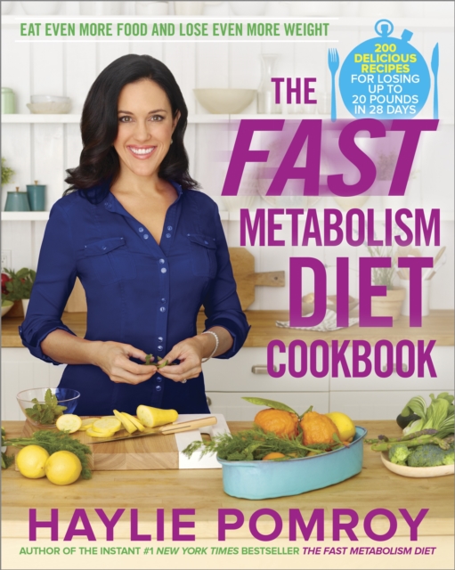 The Fast Metabolism Diet Cookbook : Eat Even More Food and Lose Even More Weight, Hardback Book