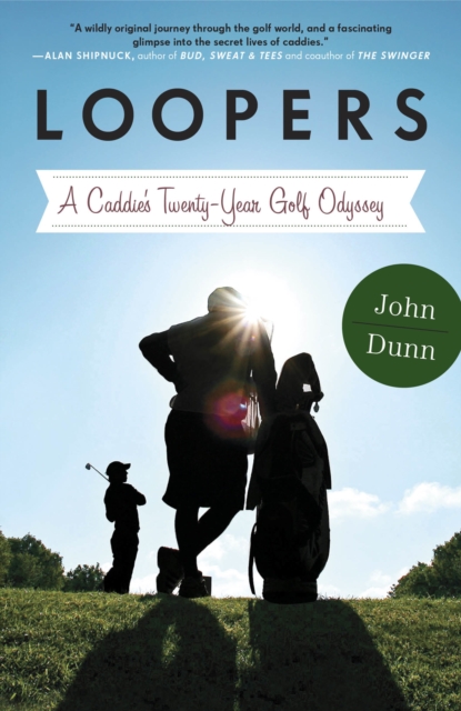 Loopers : A Caddie's Twenty-Year Golf Odyssey, Paperback / softback Book