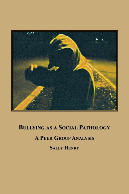 Bullying as a Social Pathology : A Peer Group Analysis, Paperback / softback Book