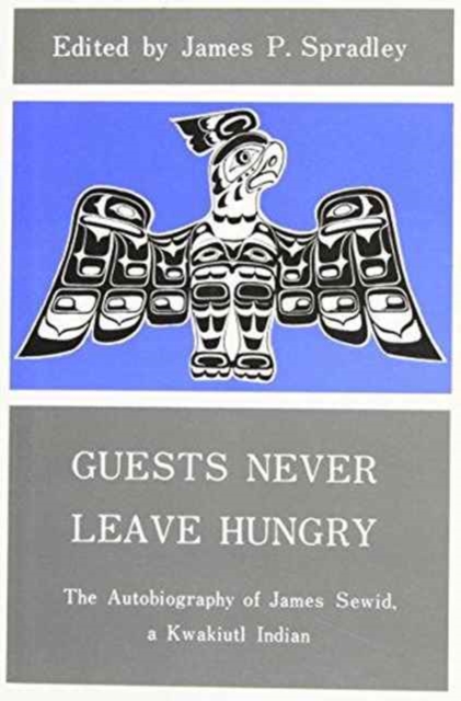 Guests Never Leave Hungry : The Autobiography of James Sewid, a Kwakiutl Indian, Paperback / softback Book