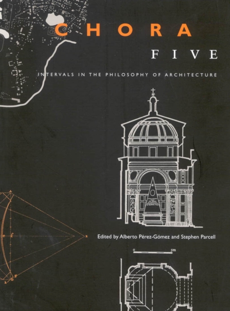 Chora 5 : Intervals in the Philosophy of Architecture Volume 5, Hardback Book