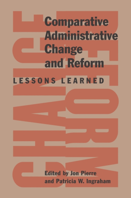 Comparative Administrative Change and Reform : Lessons Learned, Hardback Book
