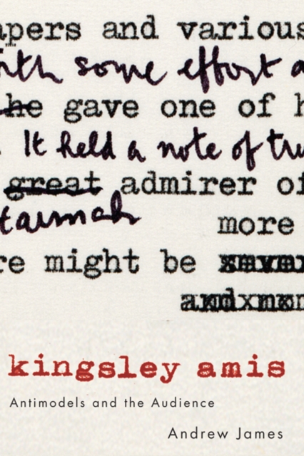 Kingsley Amis : Antimodels and the Audience, Hardback Book
