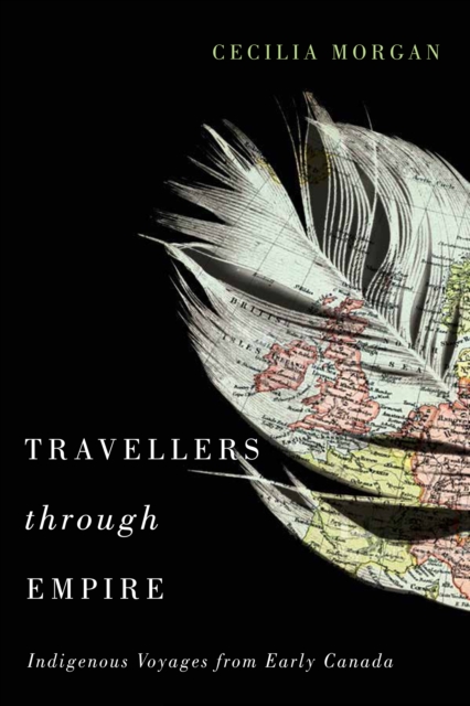 Travellers through Empire : Indigenous Voyages from Early Canada, PDF eBook
