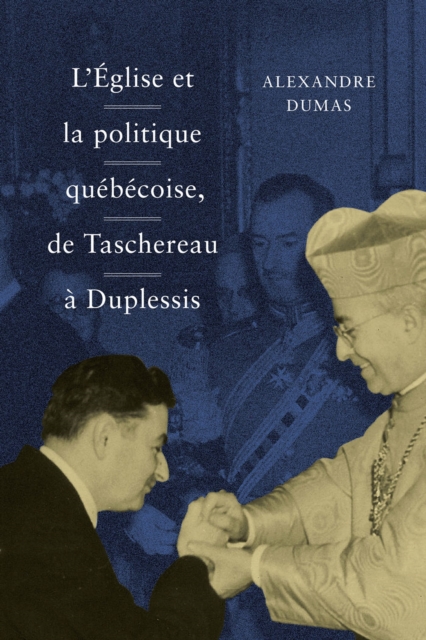 L' Eglise et la politique quebecoise, de Taschereau a Duplessis : Volume 36, Hardback Book