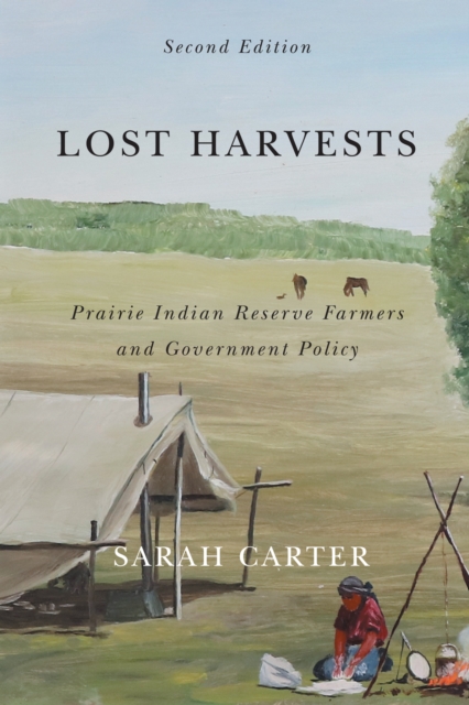Lost Harvests : Prairie Indian Reserve Farmers and Government Policy, Second Edition, PDF eBook