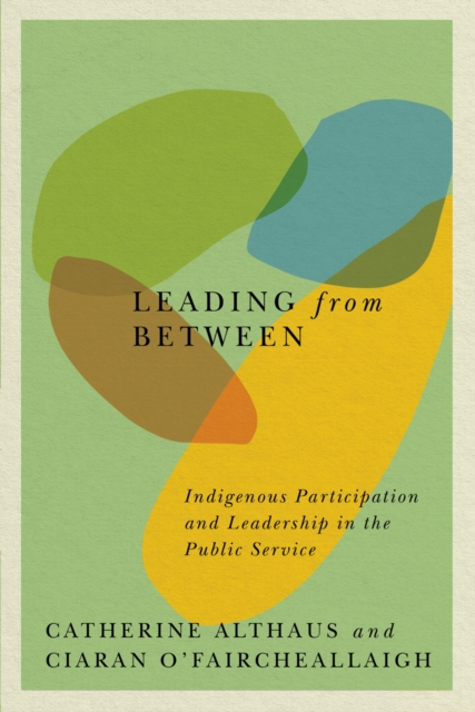 Leading from Between : Indigenous Participation and Leadership in the Public Service, PDF eBook