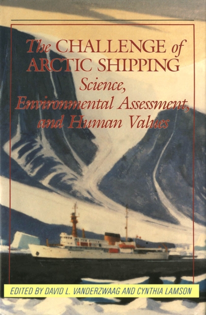 Challenge of Arctic Shipping : Science, Environmental Assessment, and Human Values, PDF eBook