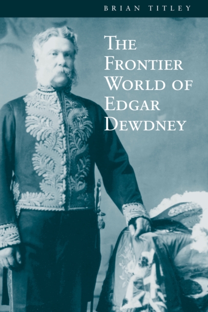 The Frontier World of Edgar Dewdney, Hardback Book