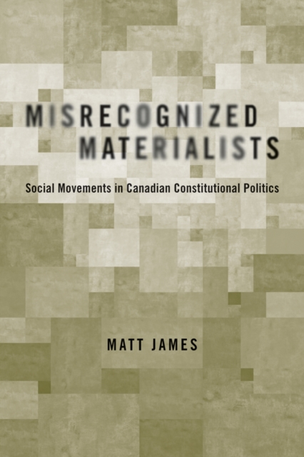 Misrecognized Materialists : Social Movements in Canadian Constitutional Politics, Paperback / softback Book