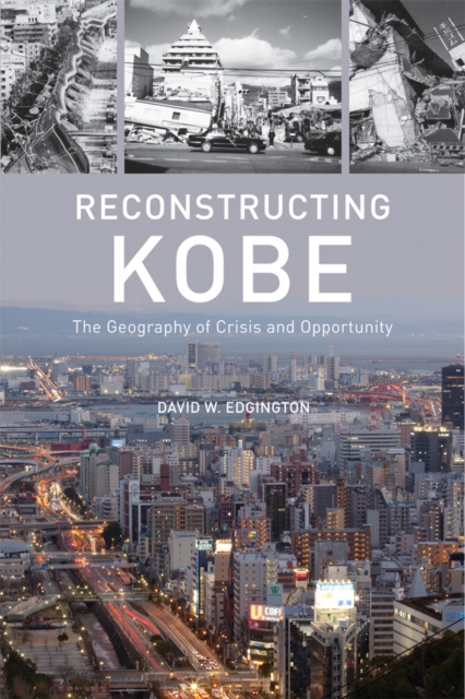 Reconstructing Kobe : The Geography of Crisis and Opportunity, Hardback Book