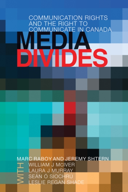 Media Divides : Communication Rights and the Right to Communicate in Canada, Hardback Book