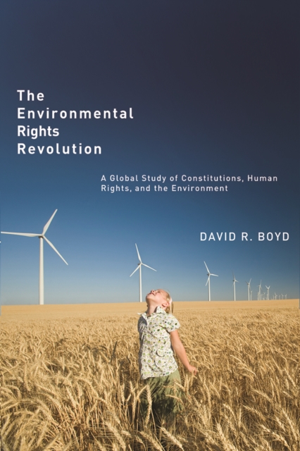 The Environmental Rights Revolution : A Global Study of Constitutions, Human Rights, and the Environment, Paperback / softback Book