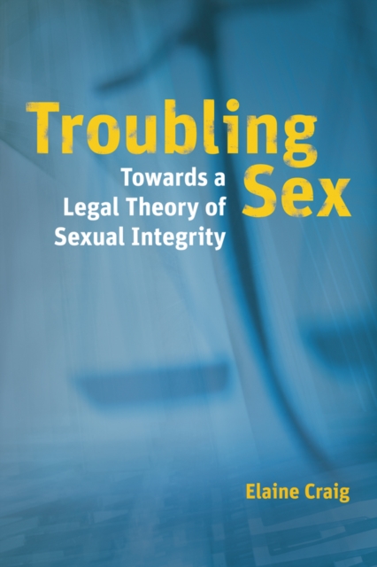 Troubling Sex : Towards a Legal Theory of Sexual Integrity, Hardback Book