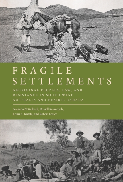 Fragile Settlements : Aboriginal Peoples, Law, and Resistance in South-West Australia and Prairie Canada, Hardback Book