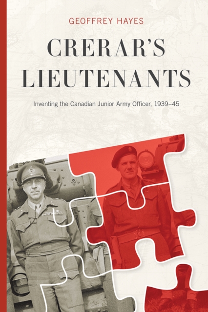 Crerar’s Lieutenants : Inventing the Canadian Junior Army Officer, 1939-45, Hardback Book