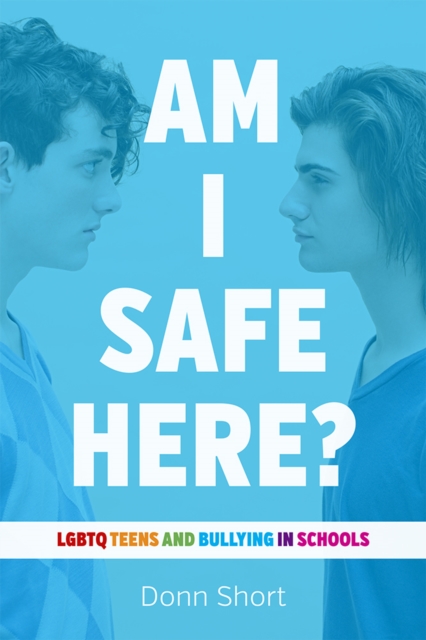 Am I Safe Here? : LGBTQ Teens and Bullying in Schools, Hardback Book