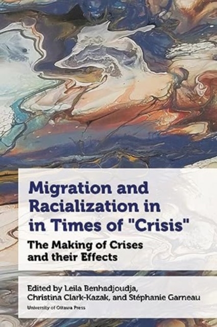 Migration and Racialization in Times of “Crisis” : The Making of Crises and their Effects, Hardback Book