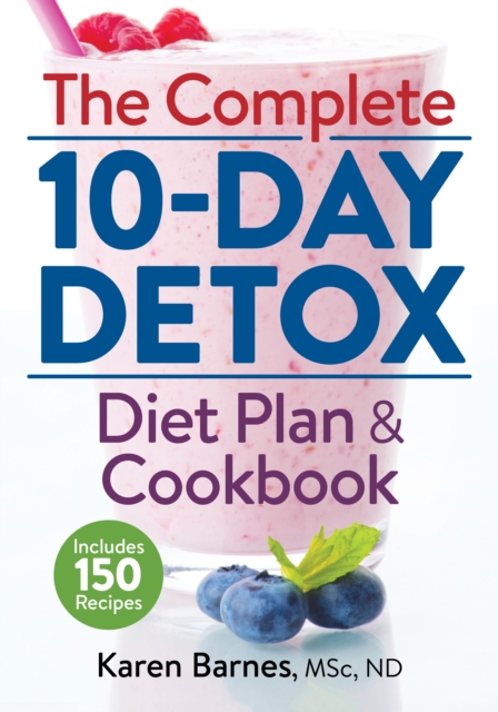 Complete 10-Day Detox Diet Plan and Cookbook: Includes 150 Recipes, Paperback / softback Book
