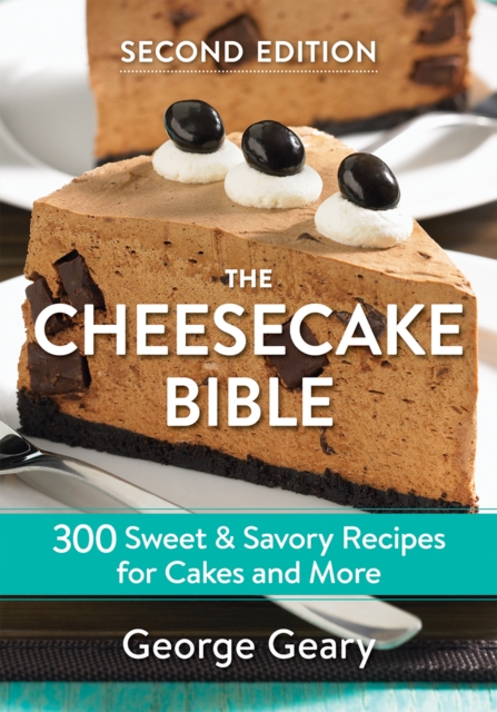 The Cheesecake Bible : 300 Sweet and Savory Recipes for Cakes and More, Paperback / softback Book