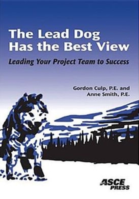 Lead Dog Has the Best View : Leading Your Project Team to Success, Paperback / softback Book