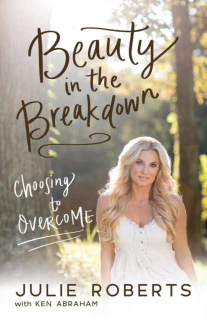 Beauty in the Breakdown : Choosing to Overcome, Paperback / softback Book