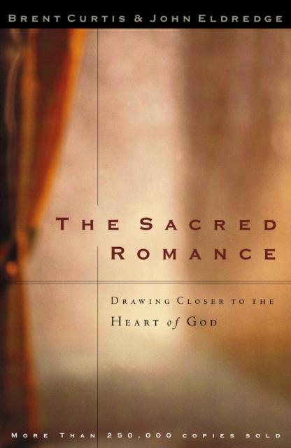 The Sacred Romance : Drawing Closer to the Heart of God, Paperback / softback Book