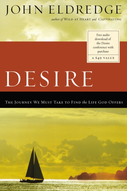 Desire : The Journey We Must Take to Find the Life God Offers, Paperback / softback Book