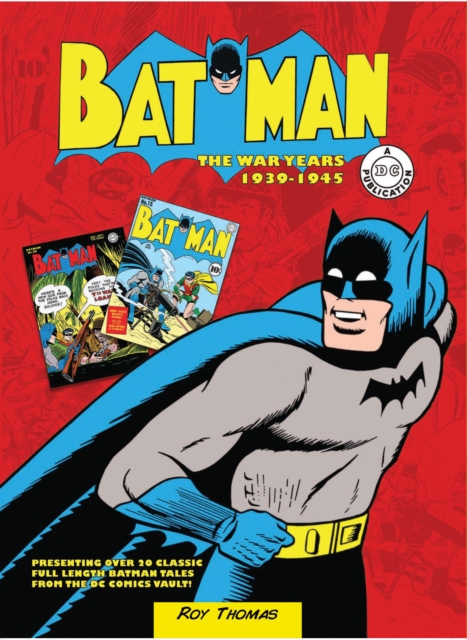 Batman: The War Years 1939-1945 : Presenting over 20 classic full length Batman tales from the DC comics vault!, Hardback Book