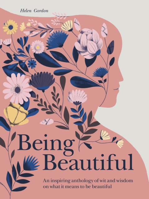 Being Beautiful : An inspiring anthology of wit and wisdom on what it means to be beautiful, Hardback Book