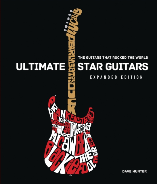 Ultimate Star Guitars : The Guitars That Rocked the World, Expanded Edition, Hardback Book