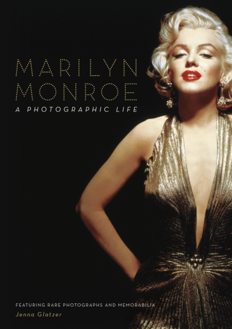 Marilyn Monroe : A Photographic Life - Featuring Rare Photographs and Memorabilia, Hardback Book