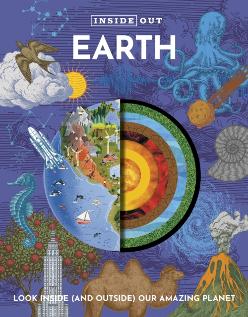 Inside Out Earth : Look Inside Our Amazing Planet, Hardback Book