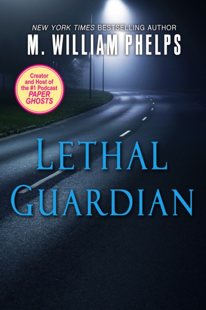 Lethal Guardian : A Twisted True Story Of Sexual Obsession, Family Betrayal And Murder, EPUB eBook