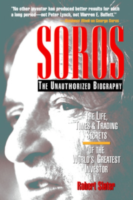 SOROS: The Unauthorized Biography, the Life, Times and Trading Secrets of the World's Greatest Investor, Hardback Book