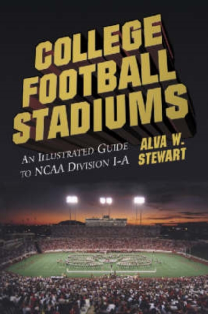 College Football Stadiums : An Illustrated Guide to NCAA Division I-A, Paperback / softback Book