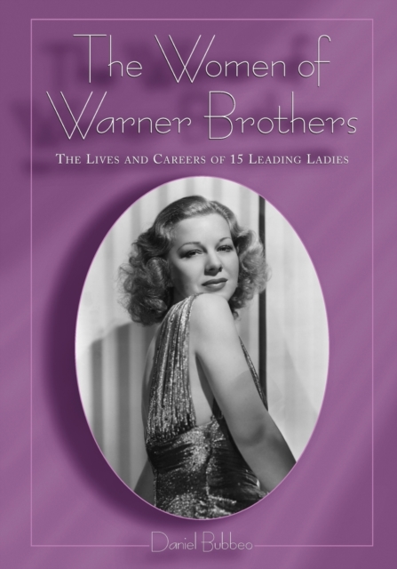 The Women of Warner Brothers : The Lives and Careers of 15 Leading Ladies, with Filmographies for Each, Paperback / softback Book